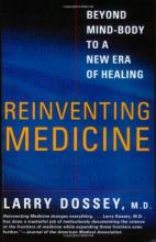 Reinventing Medicine: Beyond Mind-Body To A New Era of Healing