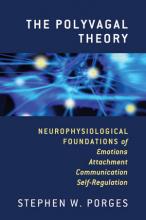 The Polyvagal Theory: Neurophysiological Foundations of Emotions, Attachment, Co