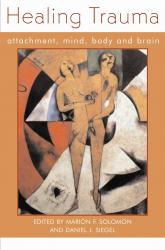 Healing Trauma: Attachment, Mind, Body and The Brain