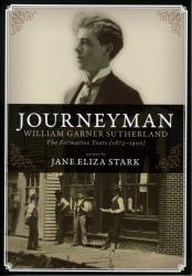 Journeyman: William Garner Sutherland, The Formative Years (1873-1900)