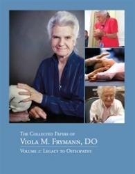 Collected Papers of Viola M. Frymann, DO - Volume 2: Legacy to Osteopathy