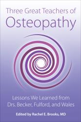 Three Great Teachers of Osteopathy: Lessons We learned from Drs. Becker, Fulford, and Wales