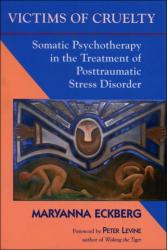 Victims of Cruelty: Somatic Psychotherapy in the Treatment of Posttraumatic Stre